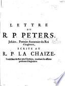 Lettre du R. P. Peters ... écrite au R. P. La Chaize ... touchant les affaires présentes d'Angleterre