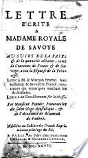 Lettre écrite à Madame Royale de Savoye au sujet de la Paix ... entre la Couronne de France et de Savoye, avec la Réponse de la Princesse. Lettre à M. le Marquis Ferrero, Ambassadeur de Savoye en France, contenant des remarques touchant les Ambassades. Lettre à un Gentilhomme sur la Chasse