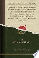 Lettre Ecrite au Trés Honorable Edmund Burke Ecuier, Membre du Parlement d'Angleterre, par Trophime-Gérard Comte de Lally-Tolendal, Cy-Devant Membre de l'Assemblée Nationale de France (Classic Reprint)