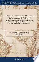 Lettre Écrite Au Tres-Honorable Edmund Burke, Membre de Parlement d'Angleterre, Par Trophime-Gérard, Comte de Lally-Tolendal, ...