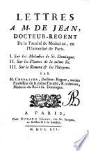 Lettres a M. de Jean, docteur-regent de la faculte de Medecine, en l'Universite de Paris. 1. Sur les maladies de St. Domingue. 2. Sur les plantes de la meme ile. 3. Sur le Remora & les Halcyons. Par M. Chevalier ..