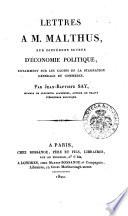 Lettres a M. Malthus, sur différens sujets d'économie politique, notamment sur les causes de la stagnation générale du commerce. Par Jean-Baptiste Say ..