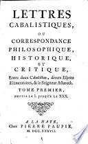 Lettres cabalistiques, ou Correspondance philosophique, historique, et critique, entre deux cabalistes, divers esprits elementaires, & le seigneur Aftaroth. Tome premier °-quatrieme]