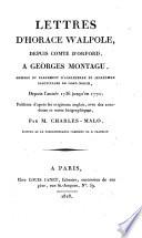 Lettres d'Horace Walpole, depuis Comte d'Orford, a Georges Montagu ... depuis l'année 1736 jusqu'en 1770; publiées d'après les originaux anglais, avec des anecdotes et notes biographiques, par M. Charles-Malo