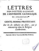 Lettres d'un docteur allemand de l'université catholique de Strasbourg à un gentil-homme protestant ...