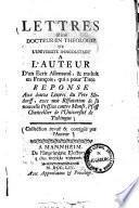 Lettres d'un Docteur en theologie de l'Universite D'Ingolstadt a l'auteur d'un ecrit Allemand, et traduit en François, qui a pour titre: Reponse aux douze Lettres du Pére Seedorff ...
