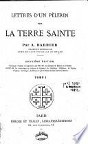 Lettres d'un pèlerin sur la Terre Sainte
