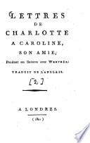 Lettres de Charlotte à Caroline, son amie, pendant ses liaisons avec Werther
