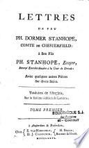 Lettres de feu Ph. Dormer Stanhope, comte de Chesterfield, à Son Fils Ph. Stanhope, Ecuyer, Envoyé exträordinaire à la cour de Dresde : avec quelques autres Pièces Sur divers Sujets. Traduites de l'Anglois, Sur la sixième édition à Londres