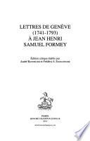 Lettres de Genève (1741-1793) à Jean Henri Samuel Formey