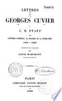 Lettres de Georges Cuvier à C.M. [i.e. C.H.] Pfaff sur l'histoire naturelle, la politique et la littérature, 1788-1792