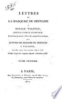 Lettres de la Marquise Du Deffand à Horace Walpole, depuis Comte d'Orford, écrites dans les années 1766 à 1780; auxquelles sont jointes des lettres de Madame Du Deffand à Voltaire, écrites dans les années 1759 à 1775. Publiées d'après les originaux déposés à Strawberry-Hill. Tome premier (-quatrième)