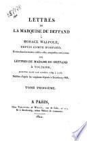 Lettres de la Marquise Du Deffand à Horace Walpole, depuis Comte d'Orford, écrites dans les années 1766 à 1780; auxquelles sont jointes des lettres de Madame Du Deffand à Voltaire, écrites dans les années 1759 à 1775. Publiées d'après les originaux déposés à Strawberry-Hill. Tome premier (-quatrième)
