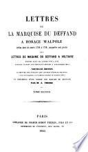 Lettres de la marquise Du Deffand à Horace Walpole écrites dans les années 1766 à 1780, auxquelles sont jointes des lettres de Madame Du Deffand a Voltaire écrites dans les années 1759 à 1775 publiées d‛après les originaux deposés à Strawberry - Hill