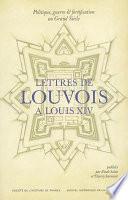 Lettres de Louvois à Louis XIV