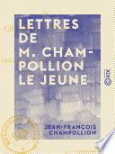 Lettres de M. Champollion le jeune - Écrites pendant son voyage en Égypte, en 1828 et 1829