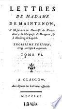 Lettres de madame de Maintenon à monsieur d'Aubignè son frere, à différentes personnes & à M. l'abbé Gobelin Tome 1. [-7.!