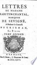 Lettres de Madame Rabutin-Chantal, Marquise de Sévigné, à Madame la Comtesse de Grignan, la fille. (Préface de M. de Bussi-Rabutin.).