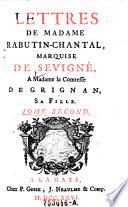 Lettres De Madame Rabutin-Chantal, Marquise De Sevigné, A Madame la Comtesse De Grignan, Sa Fille