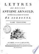 LETTRES DE MESSIRE ANTOINE ARNAULD, DOCTEUR DE LA MAISON ET SOCIETE DE SORBONNE.