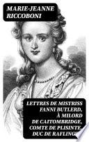 Lettres de mistriss Fanni Butlerd, à milord de Caitombridge, comte de Plisinte, duc de Raflingth