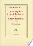 Lettres de prison à Lucette Destouches & à Maître Mikkelsen (1945-1947)