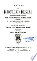 Lettres du B. Jourdain De Saxe... aux religieuses de Sainte-Agnès de Bologne et à la B. Diane D'Andalo, leur fondatrice (1223-1236)