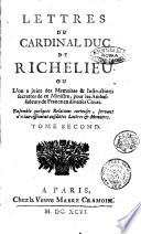 Lettres du cardinal duc de Richelieu ou l'on a joint des memoires & instructions secrettes de ce ministre pour les ambassadeurs de France en diverses cours ... Tome premier (-second)
