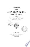 Lettres écrites a un provincial par Blaise Pascal, précédées d'un essai sur les Provinciales et sur le style de Pascal