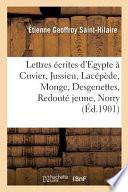 Lettres écrites d'Egypte à Cuvier, Jussieu, Lacépède, Monge, Desgenettes, Redouté jeune, Norry