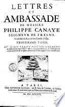 Lettres et ambassade de messire Philippe Canaye seigneur de Fresne conseilleur du roy en son conseil d'estat. Auec un sommaire de sa vie. Et vn recit particulier du procés criminel fait au mareschal de Biron, composé par monsieur de la Gueste, lors procureur genaral. Tome [premier] - troisiesme - A Paris : chez Estienne Richer, ruë S. Iean de Latran, à l'Arbre verdoyant: & en sa boutique au Palais, sur le Perron Royal, 1635-1636
