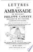 Lettres et ambassade de messire Philippe Canaye seigneur de Fresne conseilleur du roy en son conseil d'estat. Auec un sommaire de sa vie. Et vn recit particulier du procés criminel fait au mareschal de Biron, composé par monsieur de la Gueste, lors procureur genaral. Tome [premier] - troisiesme - A Paris : chez Estienne Richer, ruë S. Iean de Latran, à l'Arbre verdoyant: & en sa boutique au Palais, sur le Perron Royal, 1635-1636