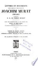 Lettres et documents pour servir à l'histoire de Joachim Murat, 1767-1815