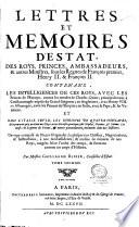 Lettres et memoires d'estat, des roys, princes et ambassadeurs, & autres ministres, sous les regnes de François premier, Henry II. & François II. Contenans les intelligences de ces roys, avec les princes d'Europe, contre les menées de Charles-Quint ; principalement à constantinople auprès du grand-seigneur ; en Angleterre, avec Henry VIII... Et dans l'Italie seule, les intrigues de quatre conclaves,... Ouvrage composé de pieces originales, la plupart en chiffres, negociations, & instructions, à nos ambassadeurs ;... & formant comme un corps d'histoire. Par messire Guillaume Ribier,...