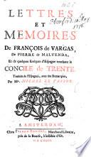 Lettres et Mémoires de F. de Vargas, de P. de Malvenda, et de quelques Évêques d'Espagne, touchant le Concile de Trente; traduits de l'Espagnol, avec des remarques, par M. le Vassor
