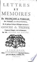 Lettres et memoires de Francois de Vargas, de Pierre de Malvenda, et de quelques Eveques d'Espagne touchant le Concile de Trente, trad. de l'espagnol, avec des remarques par Michel Le Vassor