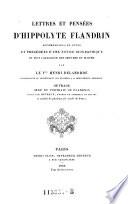Lettres et pensées d'Hippolyte Flandrin accompagnées de notes et précédées d'une notice biographique et d'un catalogue des oeuvres du maitre