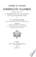 Lettres et pensées d'Hippolyte Flandrin; accompagnées de notes et précédées d'une notice biographique et d'un catalogue des œuvres du maître par le Vte H. Delaborde, etc