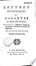 Lettres historiques et galantes de Madame du Noyer, contenant différentes histoires, aventures, anecdotes curieuse & singulières. Nouvelle édition