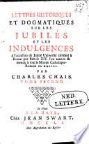 Lettres historiques sur les Jubilés et les Indulgences á l'occasion du Jubilé Universel célébré à Rome par Bénoît XIV l'an 1750 & étendu à tout le Monde Catholique-Romain en 1751