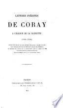 Lettres inédites de Adam. Coray à Chardon de la Rochette, (1790 - 1796) suivies d'un recueil de ses lettres françaises à divers savants, de sa dissertation sur le testament secret des Athéniens, du mémoire sur l'état de la civilisation dans la Grèce en 1803 et de ses thèses latines de médecine réimprimées pour la première fois