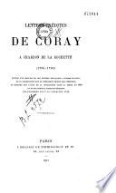 Lettres inédites de Coray à Chardon de la Rochette (1790-1796), suivies d'un recueil de ses lettres françaises à divers savants, de sa Disseration sur le testament secret des Athéniens, du mémoire sur l'état de la civilisation dans la Grèce en 1803 et de ses thèses latines de médecine