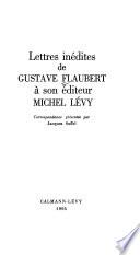 Lettres inédites de Gustave Flaubert à son éditeur Michel Lévy