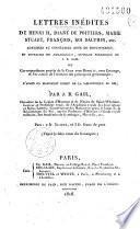 Lettres inédites de Henri II, Diane de Poitiers, Marie Stuart, François, Dauphin, etc. adressées au connétable Anne de Montmorency et extraites du Philologue... ou Correspondance secrète de la cour sous Henri II...
