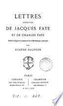 Lettres inédites de Jacques Faye et de Charles Faye