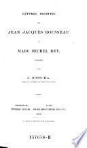 Lettres inédites de Jean Jacques Rousseau à Marc Michel Rey