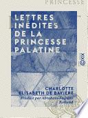 Lettres inédites de la Princesse Palatine