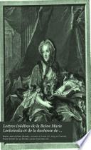 Lettres inédites de la Reine Marie Leckzinska et de la duchesse de Luynes au président Hénault