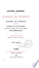 Lettres inédites de Madame de Sévigné à Madame de Grignan, sa fille