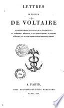 Lettres inédites de Voltaire à Mademoiselle Quinault, à M. d'Argental, au président Hénault, à M. Damilaville, à Madame d'Epinay, et autres personnages remarquables